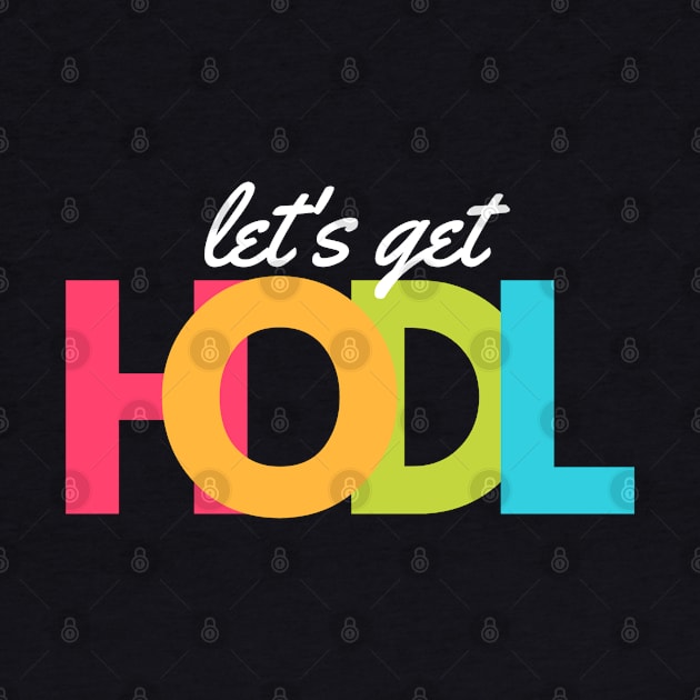 Lets Get HODL artwork1 by Trader Shirts